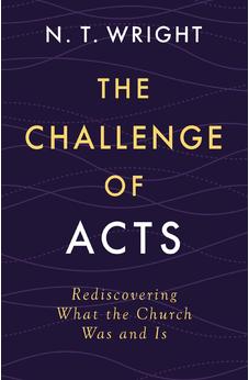 The Challenge of Acts: Rediscovering What the Church Was and Is 9780310167990