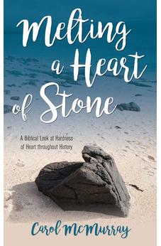 Melting a Heart of Stone: A Biblical Look at Hardness of Heart throughout History 9781486618729