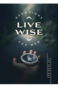 Live Wise Devotions for Men: 180 Readings 9798891511804