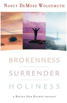 Brokenness, Surrender, Holiness: A Revive Our Hearts Trilogy (Revive Our Hearts Series) 9780802412829