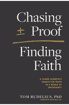 Chasing Proof, Finding Faith: A Young Scientist's Search for Truth in a World of Uncertainty 9781496471819
