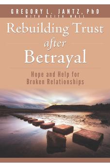 Rebuilding Trust after Betrayal: Hope and Help for Broken Relationships 9781628629897