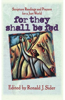 For They Shall Be Fed: Scripture Readings and Prayers for a Just World 9780849953149