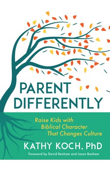 Parent Differently: Raise Kids with Biblical Character That Changes Culture