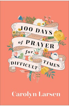 100 Days of Prayer for Difficult Times 9780800740832