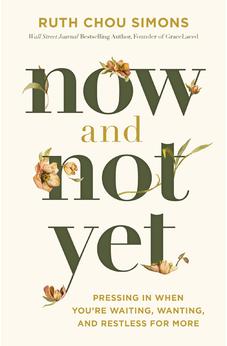 Now and Not Yet: Pressing in When You’re Waiting, Wanting, and Restless for More