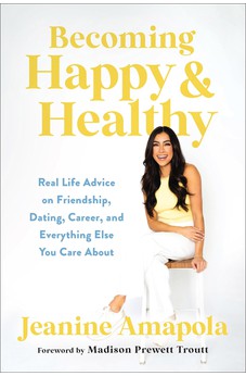 Becoming Happy & Healthy: Real Life Advice on Friendship, Dating, Career, and Everything Else You Care About 9780764241772