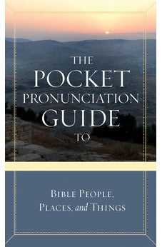 The Pocket Pronunciation Guide to Bible People, Places, and Things