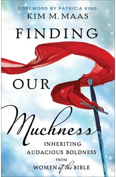 Finding Our Muchness: Inheriting Audacious Boldness from Women of the Bible 9780800799953