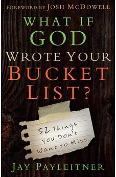 What If God Wrote Your Bucket List?: 52 Things You Don't Want to Miss 9780736962704