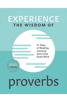 Experience the Wisdom of Proverbs: 31 Days of Reading, Learning, and Living God's Word (Experience Scripture) 9781641589154
