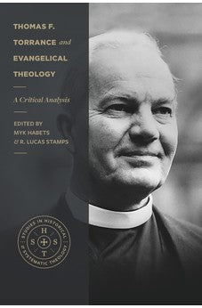Thomas F. Torrance and Evangelical Theology: A Critical Analysis (Studies in Historical and Systematic Theology) 9781683596936