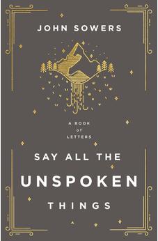 Say All the Unspoken Things 9780785240754