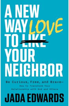 A New Way to Love Your Neighbor: Be Curious, Free, and Brave