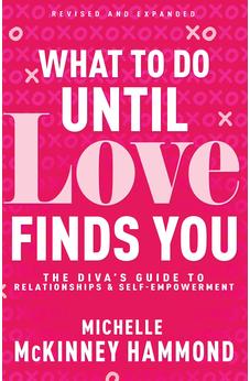 What to Do Until Love Finds You: The Diva's Guide to Relationships and Self-Empowerment (Revised and Expanded) 9798887692746