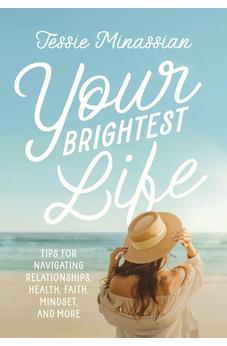 Your Brightest Life: Tips for Navigating Relationships, Health, Faith, Mindset, and More 9780310165996