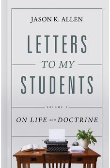 Letters to My Students, Volume 3: On Life and Doctrine (Volume 3) 9781087725796