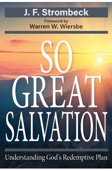 So Great Salvation: Understanding God's Redemptive Plan 9780825437809