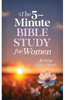 The 5-Minute Bible Study for Women: Seeking God's Heart 9798891511408