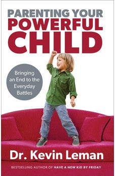 Parenting Your Powerful Child: Bringing an End to the Everyday Battles 9780800723668