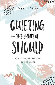 Quieting the Shout of Should: How a Life of Less Can Lead to More 9780736981002