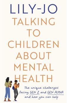 Talking to Children About Mental Health: The challenges facing Gen Z and Gen Alpha and how you can help 9780281087822