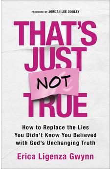 That's Just Not True: How to Replace the Lies You Didn't Know You Believed with God's Unchanging Truth 9780800747206