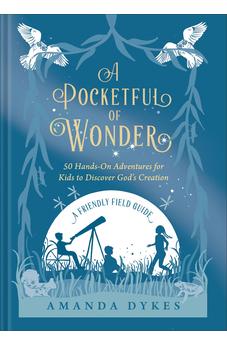A Pocketful of Wonder: 50 Hands-On Adventures for Kids to Discover God's Creation 9780764242939