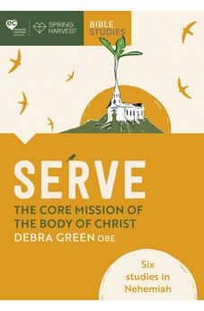 Serve: The core mission of the body of Christ: Six studies in Nehemiah (Essential Christian) 9780281086801