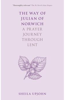 The Way of Julian of Norwich: A Prayer Journey Through Lent 9780281083695
