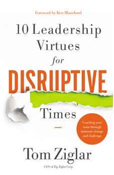 10 Leadership Virtues for Disruptive Times: Coaching Your Team Through Immense Change and Challenge 9781400209569