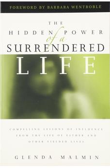 Hidden Power of a Surrendered Life: Compelling Lessons of Influence from the Life of Esther and Other Yielded Lives 9781886849822