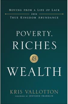 Poverty, Riches and Wealth: Moving from a Life of Lack into True Kingdom Abundance