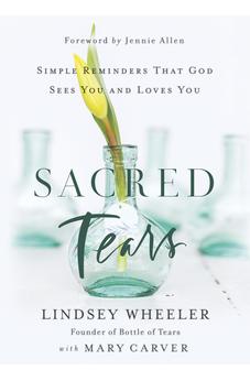 Sacred Tears: Simple Reminders That God Sees You and Loves You