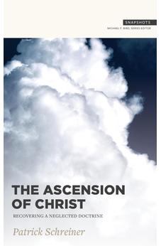 The Ascension of Christ: Recovering a Neglected Doctrine (Snapshots) 9781683593973