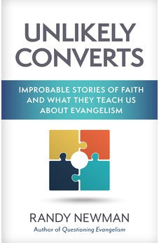 Unlikely Converts: Improbable Stories of Faith and What They Teach Us About Evangelism 9780825448881