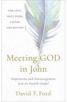 Meeting God in John: Inspiration and Encouragement from the Fourth Gospel (Biblical Wisdom for Lent, Easter, and Daily Devotions) 9781587437069