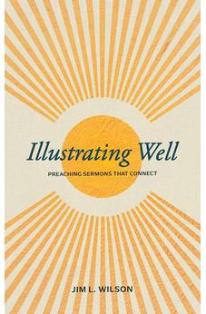 Illustrating Well: Preaching Sermons that Connect