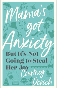 Mama's Got Anxiety: But It's Not Going to Steal Her Joy 9780800742799
