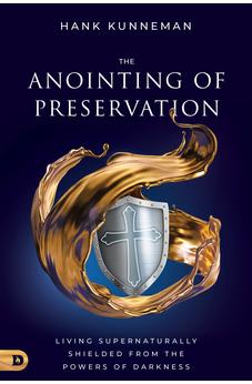 The Anointing of Preservation: Living Supernaturally Shielded from the Powers of Darkness 9780768464801