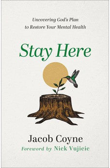 Stay Here: Uncovering God's Plan to Restore Your Mental Health 9780800763565