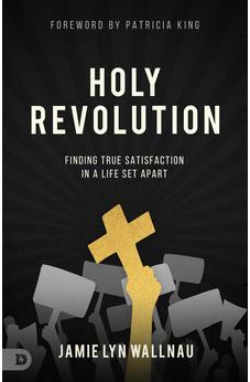 Holy Revolution: Finding True Satisfaction in a Life Set Apart 9780768457858