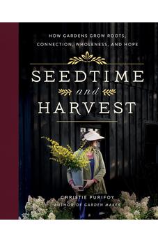 Seedtime and Harvest: How Gardens Grow Roots, Connection, Wholeness, and Hope 9780736982184