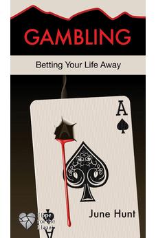Gambling [June Hunt Hope for the Heart]: Betting Your Life Away