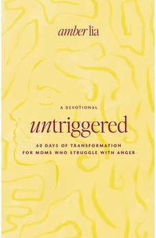 UnTriggered: 60 Days of Transformation for Moms Who Struggle with Anger 9780802433794