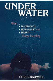 Underwater: When Encephalitis, Brain Injury and Epilepsy Change Everything 9781943852529