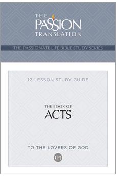 TPT The Book of Acts: 12-Lesson Study Guide (The Passionate Life Bible Study Series) 9781424567645