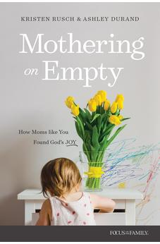 Mothering on Empty: How Moms like You Found God’s Joy 9781646072088