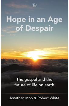 Hope in an Age of Despair: The Gospel and the Future of Life on Earth 9781844748778