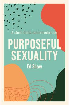 Purposeful Sexuality: A Short Christian Introduction 9781789742831